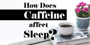 How Does Caffeine Affect Sleep? - Help You Rest